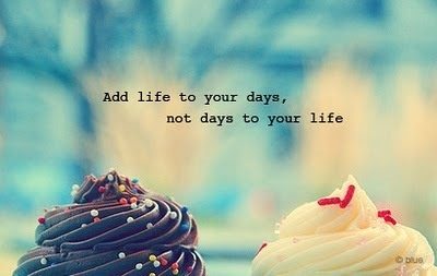 Food for Thought: Add life to your days, not days to your life